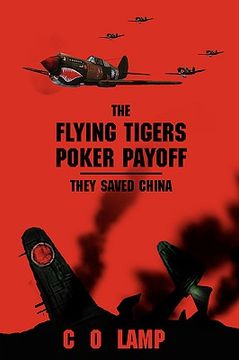 portada the flying tigers poker payoff: they saved china (en Inglés)
