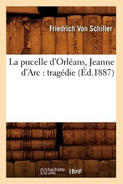 portada La Pucelle d'Orléans, Jeanne d'Arc: Tragédie (Éd.1887) (en Francés)