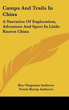 portada camps and trails in china: a narrative of exploration, adventure and sport in little-known china (en Inglés)