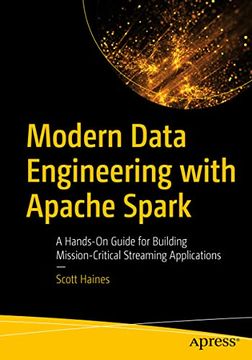 portada Modern Data Engineering With Apache Spark: A Hands-On Guide for Building Mission-Critical Streaming Applications (en Inglés)