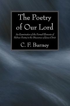 portada the poetry of our lord: an examination of the formal elements of hebrew poetry in the discourses of jesus christ