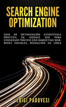 portada Search Engine Optimization: Guía de Optimización Estratégica Práctica de Google SEO para conseguir tráfico con marketing web, redes sociales, reda