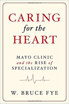 portada Caring for the Heart: Mayo Clinic and the Rise of Specialization 