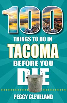 portada 100 Things to do in Tacoma Before you die (in English)