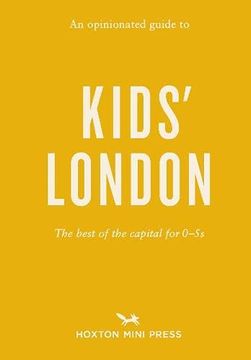 portada An Opinionated Guide to Kids' London: The Best of the Capital for 0-5s (in English)