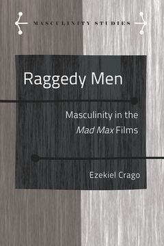 portada Raggedy Men: Masculinity in the Mad Max" Films (en Inglés)