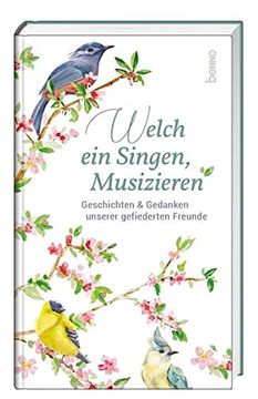 portada Welch ein Singen, Musizieren: Geschichten & Gedanken Unserer Gefiederten Freunde (en Alemán)