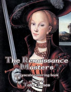 portada The Renaissance Masters Grayscale Coloring Book (en Inglés)