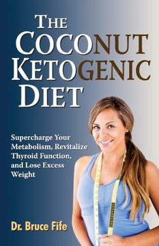 portada The Coconut Ketogenic Diet: Supercharge Your Metabolism, Revitalize Thyroid Function and Lose Excess Weight (in English)