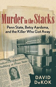 portada Murder in the Stacks: Penn State, Betsy Aardsma, and the Killer Who Got Away (en Inglés)