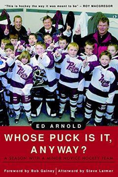 portada Whose Puck is it, Anyway? A Season With a Minor Novice Hockey Team (en Inglés)