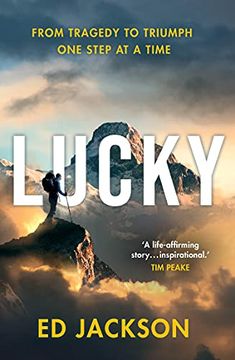 portada Lucky: The Inspirational Autobiography From the Rugby Union Player Turned Paralympics Presenter who Began Mountaineering Following a Devastating Spinal Injury 