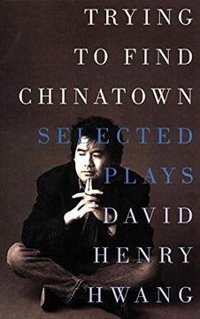 portada Trying to Find Chinatown: The Selected Plays of David Henry Hwang (en Inglés)