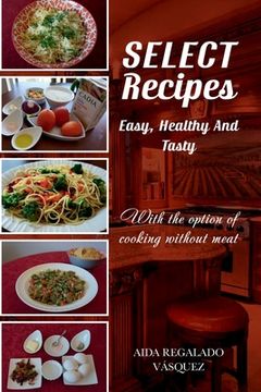 portada Select Recipes Easy, Healthy And Tasty: With the option of cooking without meat