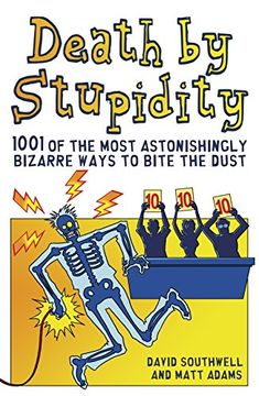 portada Death by Stupidity: 1001 of the Most Astonishingly Bizarre Ways to Bite the Dust (en Inglés)