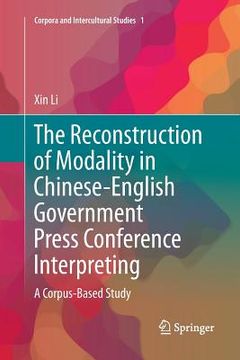 portada The Reconstruction of Modality in Chinese-English Government Press Conference Interpreting: A Corpus-Based Study (in English)