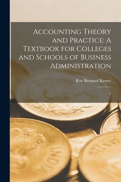 portada Accounting Theory and Practice: A Textbook for Colleges and Schools of Business Administration: 1 (en Inglés)