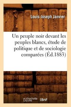 portada Un Peuple Noir Devant Les Peuples Blancs, Étude de Politique Et de Sociologie Comparées (Éd.1883) (en Francés)