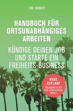 portada Handbuch für ortsunabhängiges Arbeiten - Neuauflage 2016: Kündige deinen Job und starte ein Freiheits-Business (en Alemán)