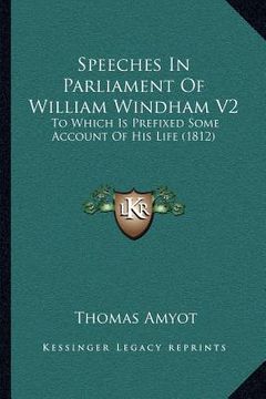 portada speeches in parliament of william windham v2: to which is prefixed some account of his life (1812) (in English)