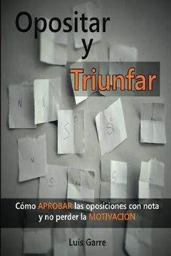 portada Opositar y Triunfar: Cómo Aprobar las Oposiciones con Nota y no Perder la Motivación: Volume 1 (in Spanish)