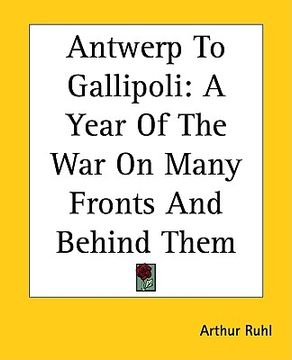 portada antwerp to gallipoli: a year of the war on many fronts and behind them (in English)