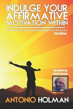 portada Indulge Your Affirmative Motivation Within: 25 Motivations of Personal Development & Life Success (en Inglés)