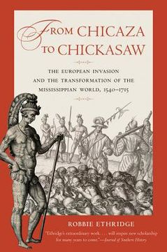 portada from chicaza to chickasaw: the european invasion and the transformation of the mississippian world, 1540-1715 (en Inglés)