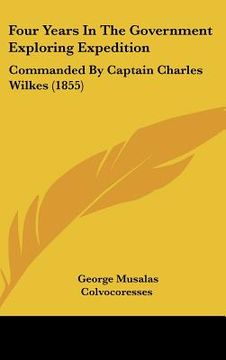 portada four years in the government exploring expedition: commanded by captain charles wilkes (1855) (en Inglés)