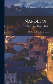 portada Napoleon: The Return From Saint Helena (en Inglés)