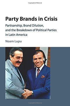 portada Party Brands in Crisis: Partisanship, Brand Dilution, and the Breakdown of Political Parties in Latin America (en Inglés)
