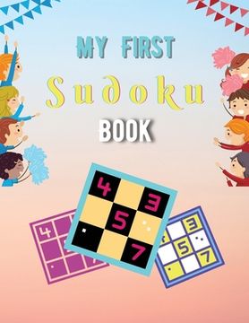 portada My First Sudoku Book: A Collection Of Sudoku Puzzles For Kids Ages 8-12 With Solutions Gradually Introduce Children to Sudoku and Grow Logic (in English)