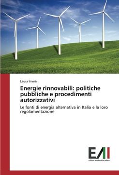 portada Energie rinnovabili: politiche pubbliche e procedimenti autorizzativi: Le fonti di energia alternativa in Italia e la loro regolamentazione
