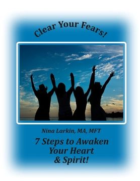 portada Clear Your Fears: 7 Steps to Awaken Your Heart and Spirit (en Inglés)