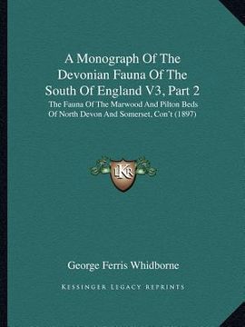portada a   monograph of the devonian fauna of the south of england v3, part 2: the fauna of the marwood and pilton beds of north devon and somerset, con't (1
