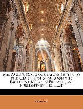 portada mr. asg..l's congratulatory letter to the l..d b....p of s...m: upon the excellent modern preface just publish'd by his l......p (in English)