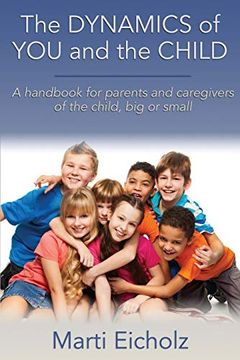 portada The Dynamics of you and the Child: A Handbook for Parents and Caregivers of the Child, big or Small (en Inglés)
