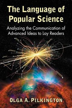 portada The Language of Popular Science: Analyzing the Communication of Advanced Ideas to Lay Readers (en Inglés)