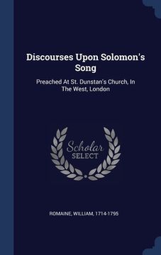 portada Discourses Upon Solomon's Song: Preached At St. Dunstan's Church, In The West, London (en Inglés)