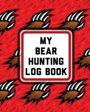 portada My Bear Hunting Log Book: For Men Camping Hiking Prepper's Enthusiast Gamekeeper (in English)
