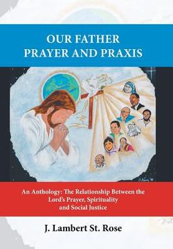 portada Our Father Prayer and Praxis: An Anthology: The Relationship Between the Lord's Prayer, Spirituality and Social Justice (in English)