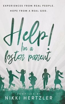 portada Help! I'm a Foster Parent: Experiences from Real People. Hope from a Real God. (en Inglés)