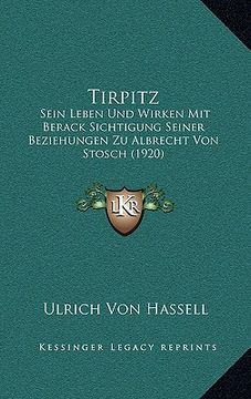 portada Tirpitz: Sein Leben Und Wirken Mit Berack Sichtigung Seiner Beziehungen Zu Albrecht Von Stosch (1920) (en Alemán)