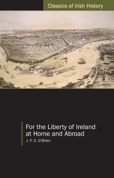 portada For the Liberty of Ireland, at Home and Abroad: The Autobiography of J. F. X. O'Brien (en Inglés)