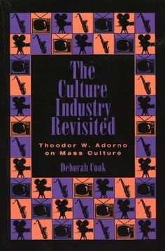 portada the culture industry revisited: theodor w. adorno on mass culture (en Inglés)