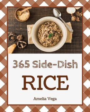 portada Rice Side Dish 365: Enjoy 365 Days with Amazing Rice Side Dish Recipes in Your Own Rice Side Dish Cookbook! [book 1] (en Inglés)