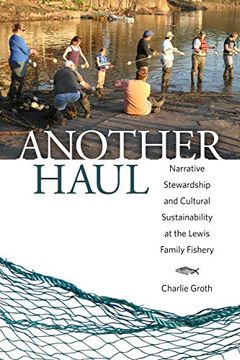 portada Another Haul: Narrative Stewardship and Cultural Sustainability at the Lewis Family Fishery (Folklore Studies in a Multicultural World Series) 