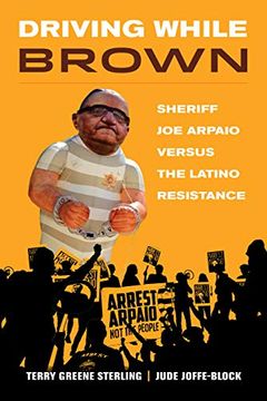 portada Driving While Brown: Sheriff joe Arpaio Versus the Latino Resistance