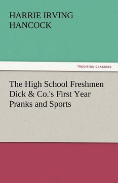 portada the high school freshmen dick & co.'s first year pranks and sports (en Inglés)