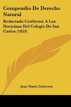 portada Compendio de Derecho Natural: Redactado Conforme a las Doctrinas del Colegio de san Carlos (1853) (in Spanish)